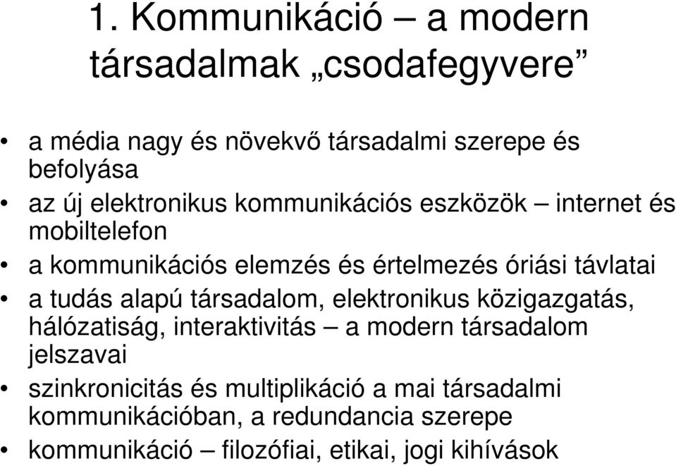 tudás alapú társadalom, elektronikus közigazgatás, hálózatiság, interaktivitás a modern társadalom jelszavai