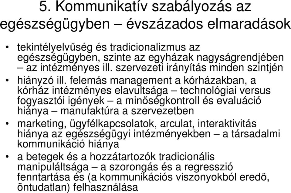 felemás management a kórházakban, a kórház intézményes elavultsága technológiai versus fogyasztói igények a minıségkontroll és evaluáció hiánya manufaktúra a szervezetben