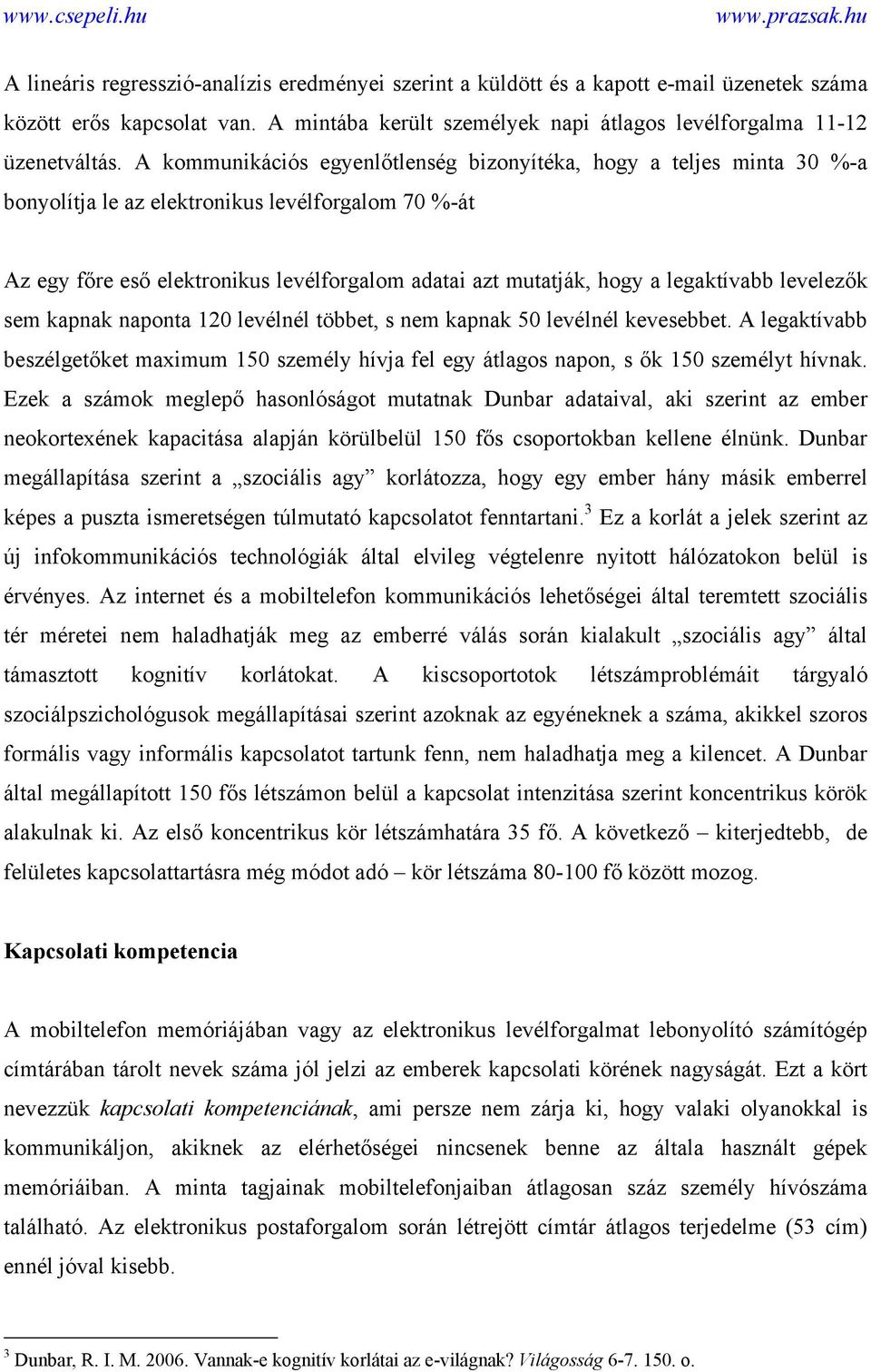 legaktívabb levelezők sem kapnak naponta 120 levélnél többet, s nem kapnak 50 levélnél kevesebbet.