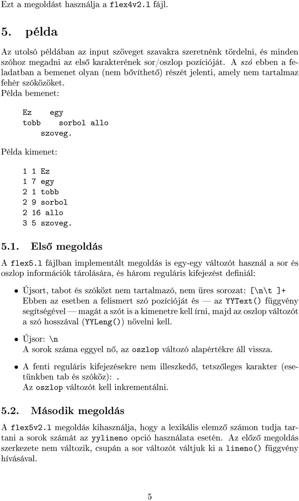 Példa kimenet: 1 1 Ez 1 7 egy 2 1 tobb 2 9 sorbol 2 16 allo 3 5 szoveg. 5.1. Els megoldás A flex5.