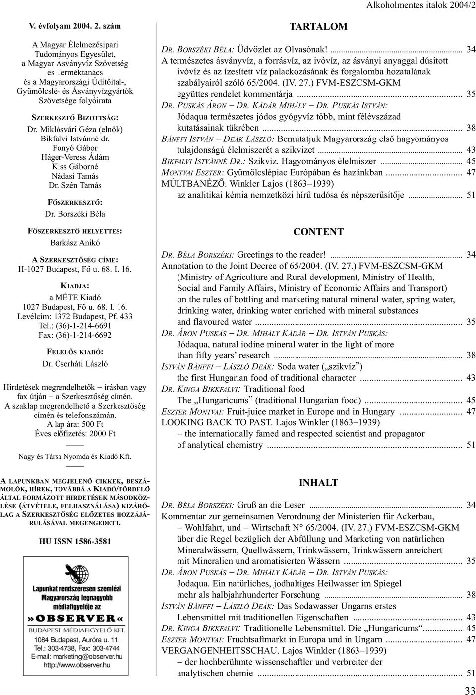 szám A Magyar Élelmezésipari Tudományos Egyesület, a Magyar Ásványvíz Szövetség és Terméktanács és a Magyarországi Üdítõital-, Gyümölcslé- és Ásványvízgyártók Szövetsége folyóirata SZERKESZTÕ