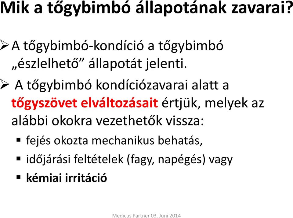 A tőgybimbó kondíciózavarai alatt a tőgyszövet elváltozásait értjük, melyek