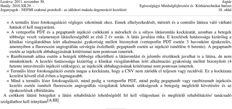 A látás javulása ritka.
