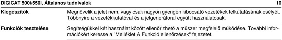 Többnyire a vezetékkutatóval és a jelgenerátoral együtt használatosak.