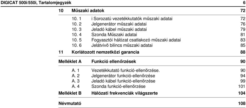 6 Jelátvivő bilincs műszaki adatai 85 11 Korlátozott nemzetközi garancia 88 Melléklet A Funkció ellenőrzések 90 A. 1 Vezetékkutató funkció-ellenőrzése.