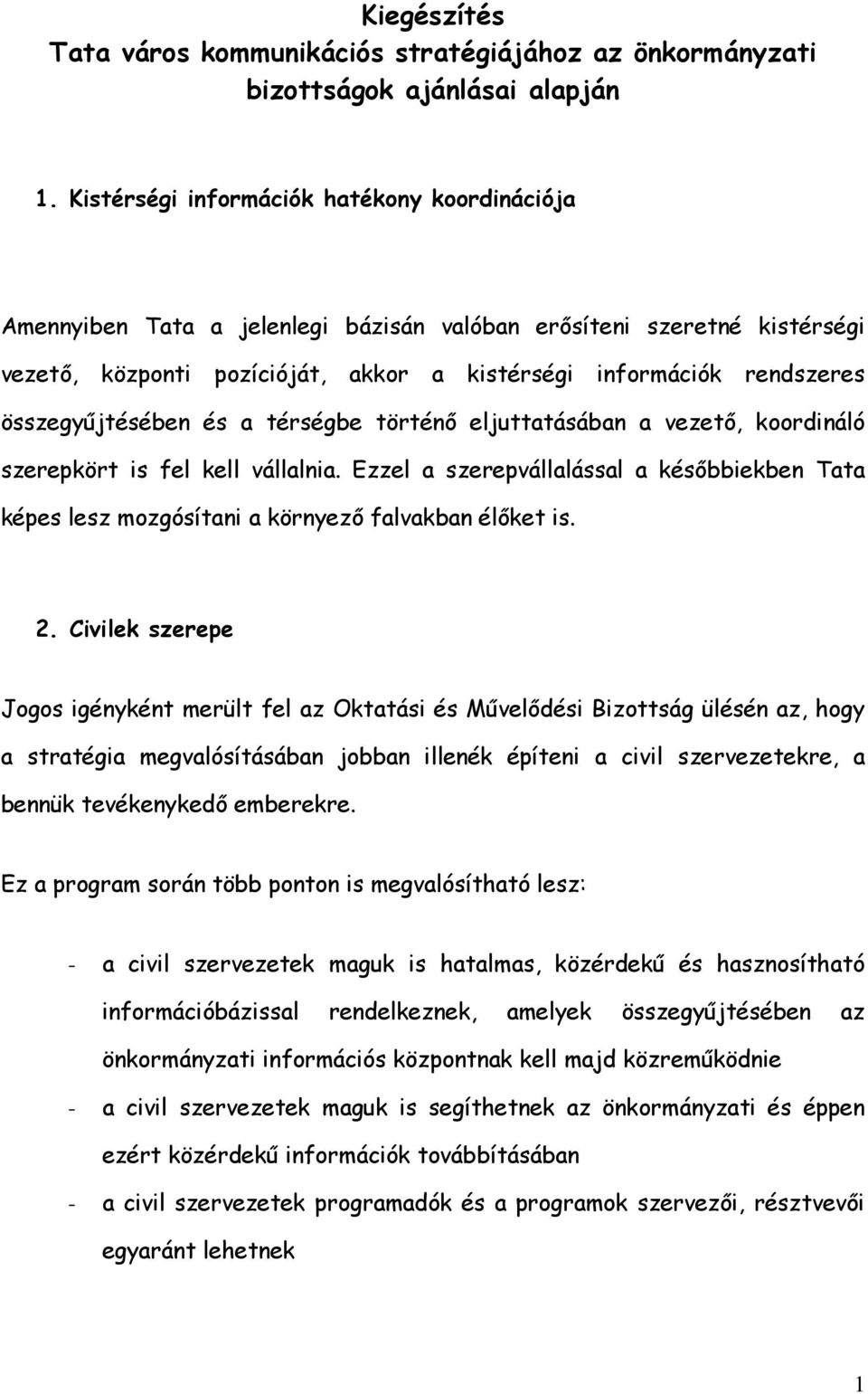 összegyűjtésében és a térségbe történő eljuttatásában a vezető, koordináló szerepkört is fel kell vállalnia.