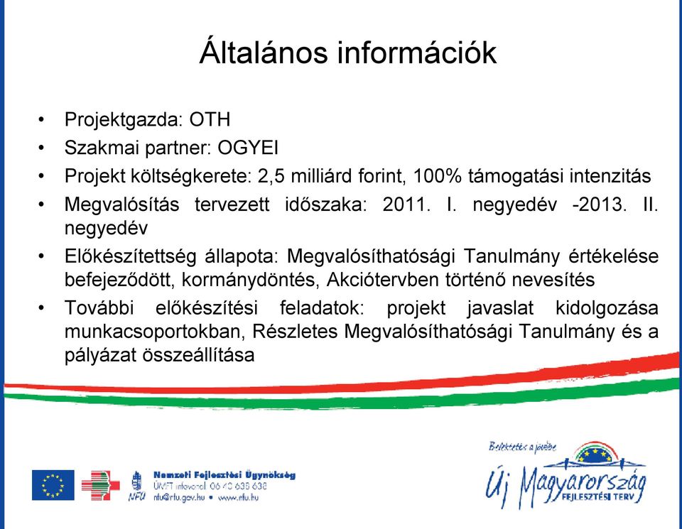 negyedév Előkészítettség állapota: Megvalósíthatósági Tanulmány értékelése befejeződött, kormánydöntés, Akciótervben