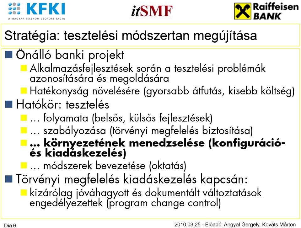 szabályozása (törvényi megfelelés biztosítása) környezetének menedzselése (konfigurációés kiadáskezelés) módszerek bevezetése