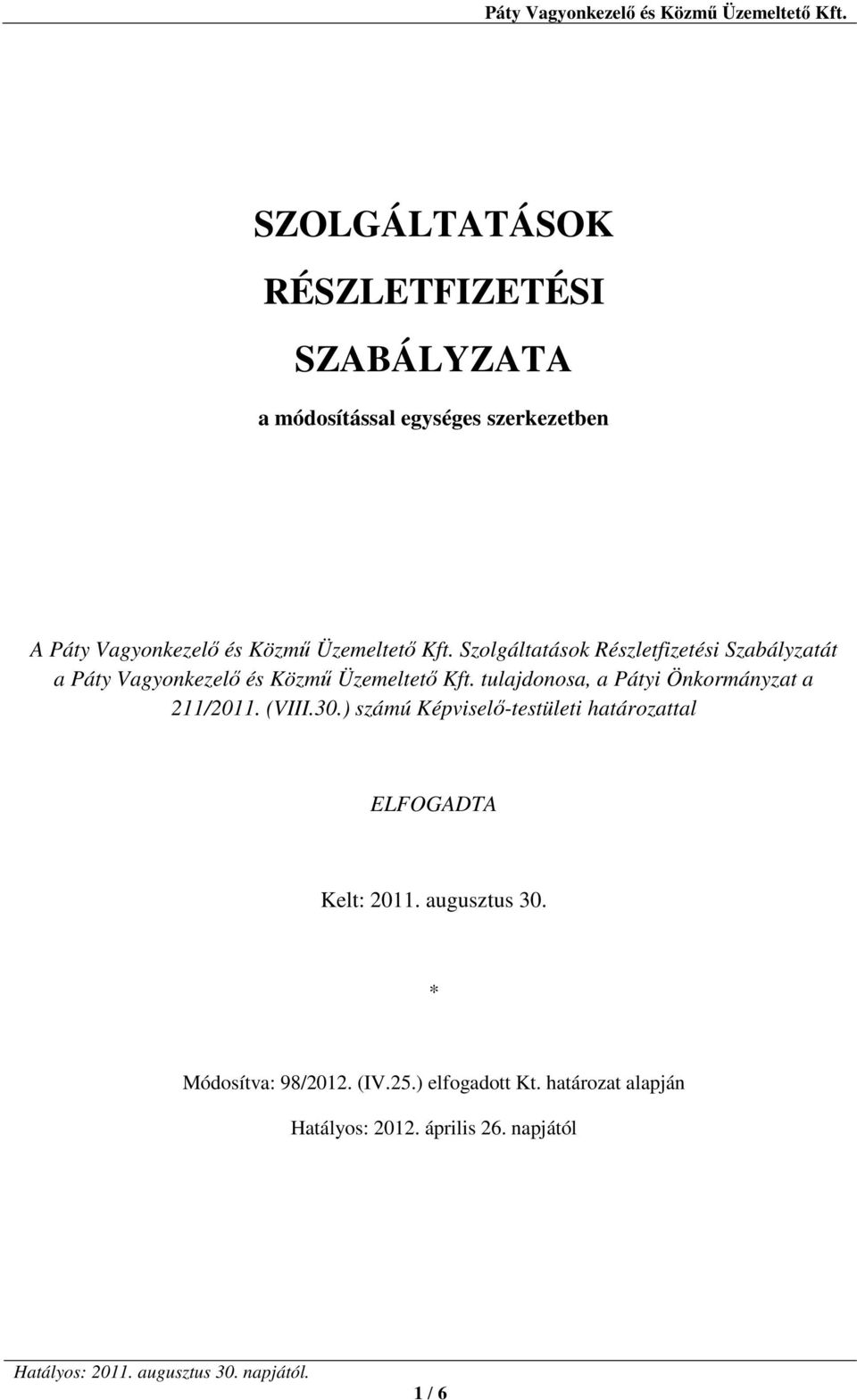 (VIII.30.) számú Képviselő-testületi határozattal ELFOGADTA Kelt: 2011. augusztus 30.