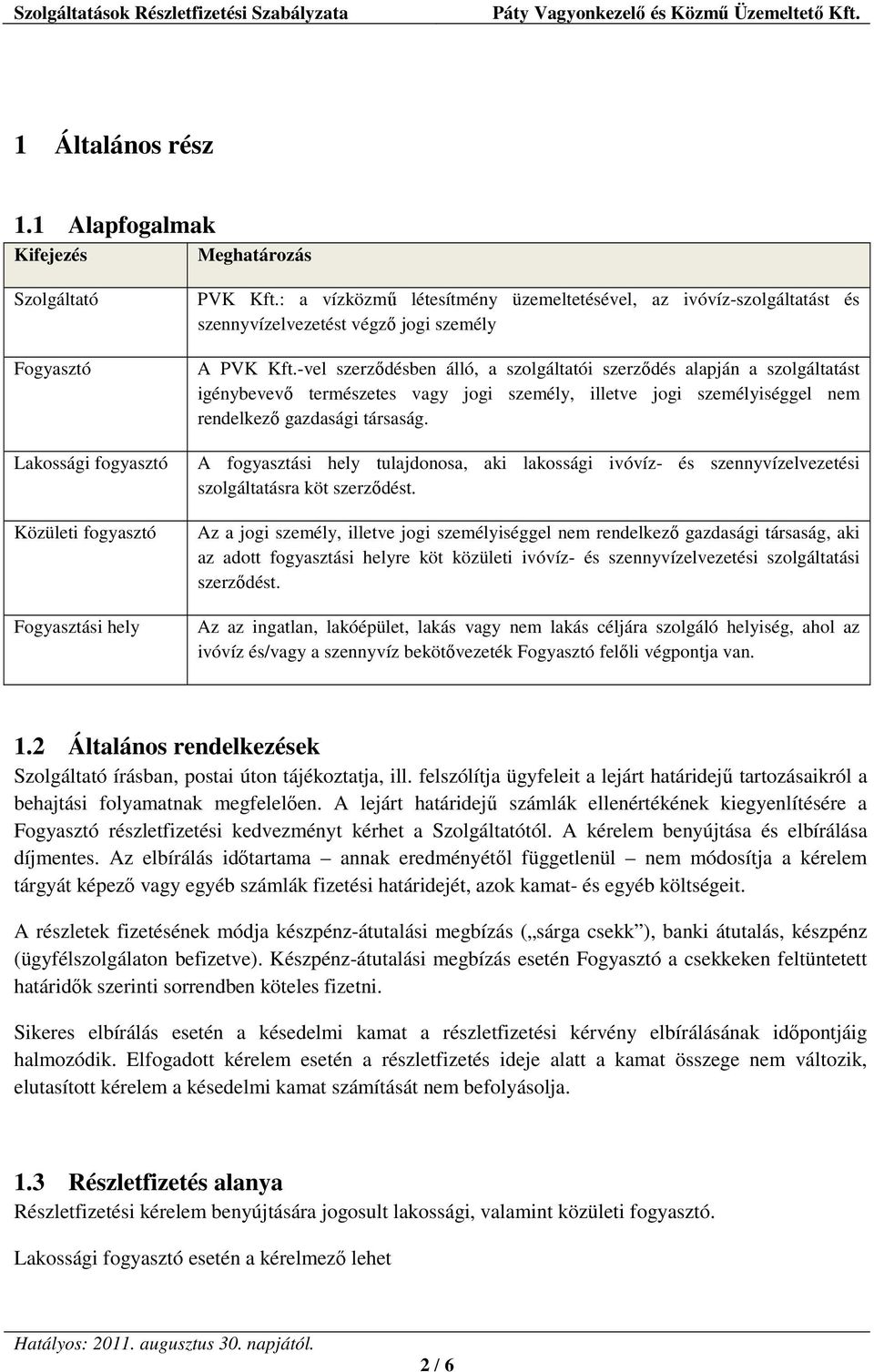 -vel szerződésben álló, a szolgáltatói szerződés alapján a szolgáltatást igénybevevő természetes vagy jogi személy, illetve jogi személyiséggel nem rendelkező gazdasági társaság.