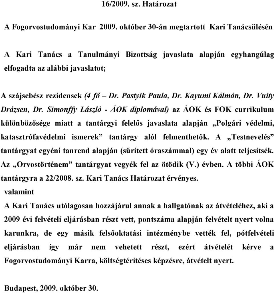 1/2009. sz. Határozat. A Fogorvostudományi Kar március 6-án megtartott Kari  Tanácsülésén - PDF Free Download