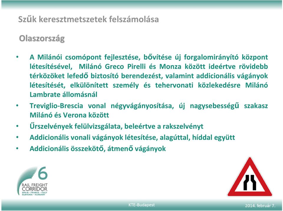 és tehervonati közlekedésre Milánó Lambrate állomásnál Treviglio Brescia vonal négyvágányosítása, új nagysebességű szakasz Milánó és Verona között