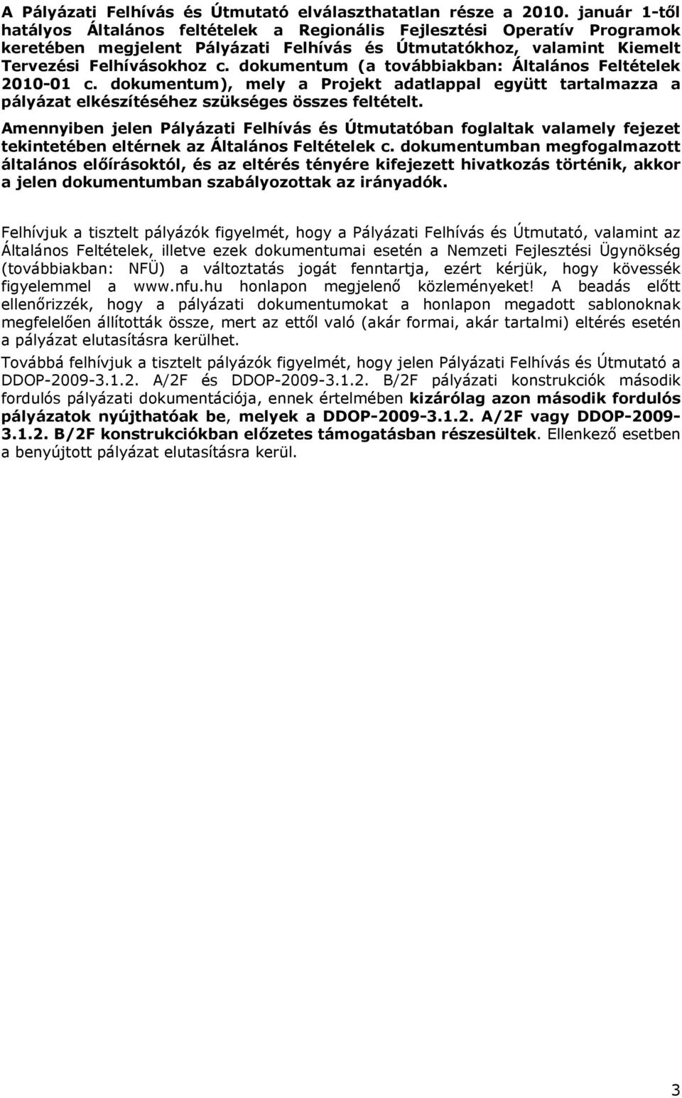 dokumentum (a továbbiakban: Általános Feltételek 2010-01 c. dokumentum), mely a Projekt adatlappal együtt tartalmazza a pályázat elkészítéséhez szükséges összes feltételt.