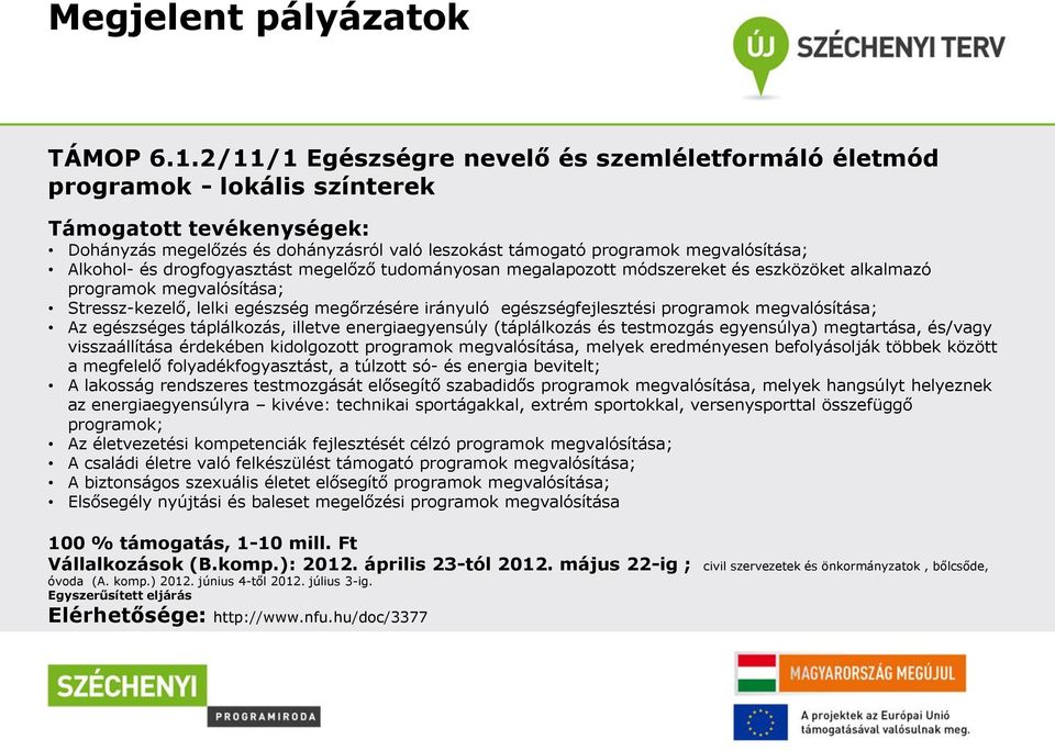 Alkohol- és drogfogyasztást megelőző tudományosan megalapozott módszereket és eszközöket alkalmazó programok megvalósítása; Stressz-kezelő, lelki egészség megőrzésére irányuló egészségfejlesztési