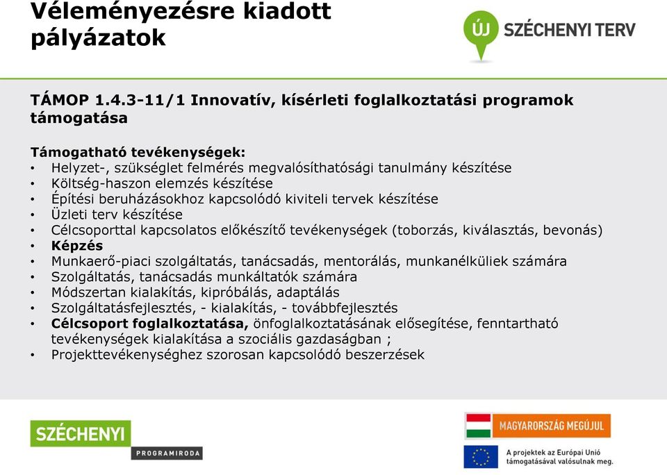 Építési beruházásokhoz kapcsolódó kiviteli tervek készítése Üzleti terv készítése Célcsoporttal kapcsolatos előkészítő tevékenységek (toborzás, kiválasztás, bevonás) Képzés Munkaerő-piaci