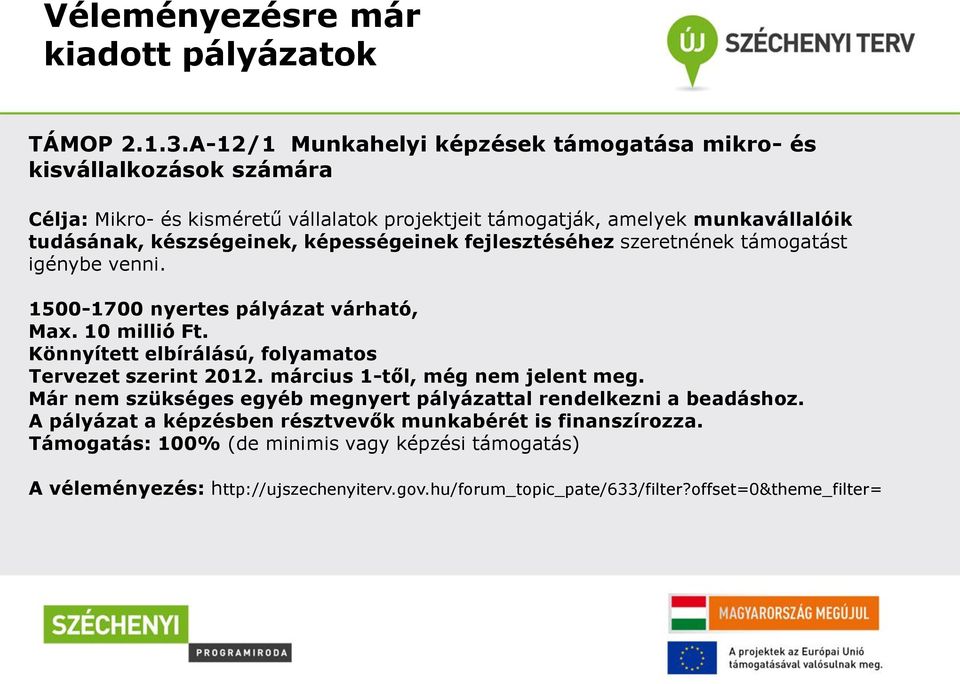 készségeinek, képességeinek fejlesztéséhez szeretnének támogatást igénybe venni. 1500-1700 nyertes pályázat várható, Max. 10 millió Ft.