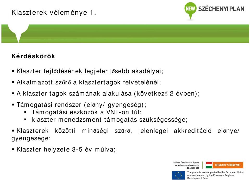 felvételénél; A klaszter tagok számának alakulása (következő 2 évben); Támogatási rendszer (előny/