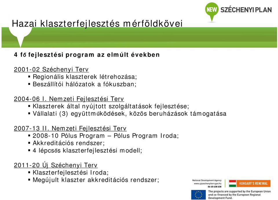 Nemzeti Fejlesztési Terv Klaszterek által nyújtott szolgáltatások fejlesztése; Vállalati (3) együttműködések, közös beruházások támogatása