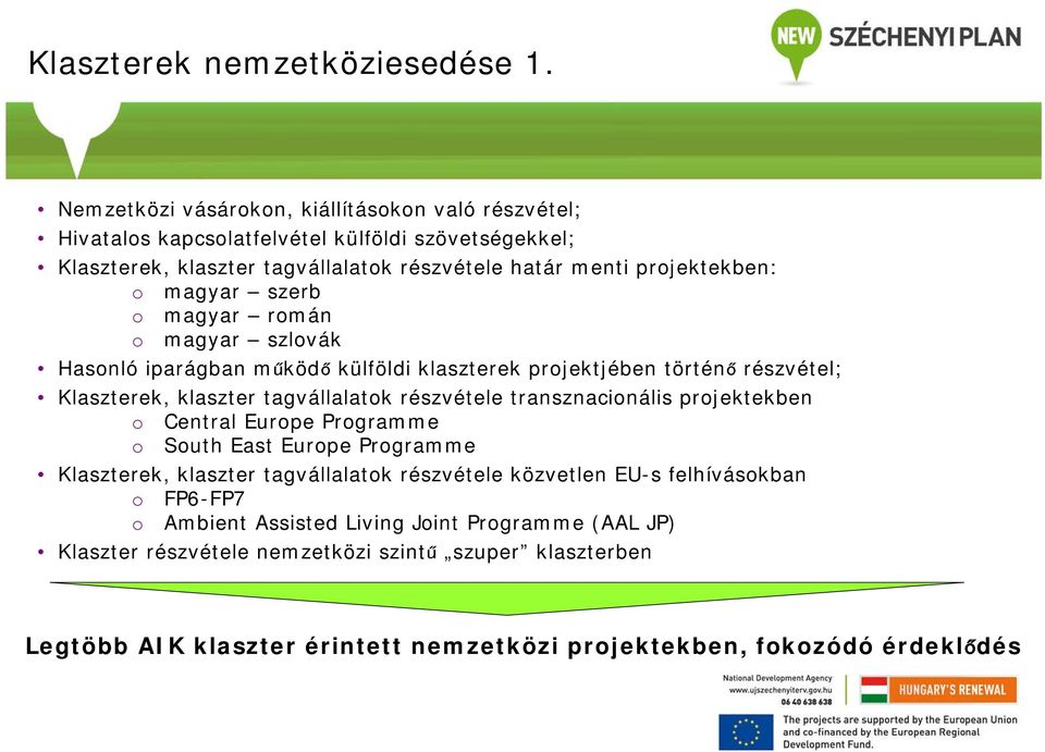 magyar szerb o magyar román o magyar szlovák Hasonló iparágban működő külföldi klaszterek projektjében történő részvétel; Klaszterek, klaszter tagvállalatok részvétele