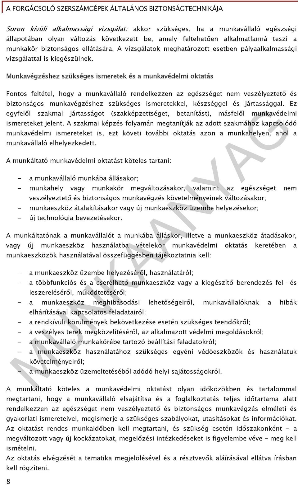 Munkavégzéshez szükséges ismeretek és a munkavédelmi oktatás Fontos feltétel, hogy a munkavállaló rendelkezzen az egészséget nem veszélyeztető és biztonságos munkavégzéshez szükséges ismeretekkel,