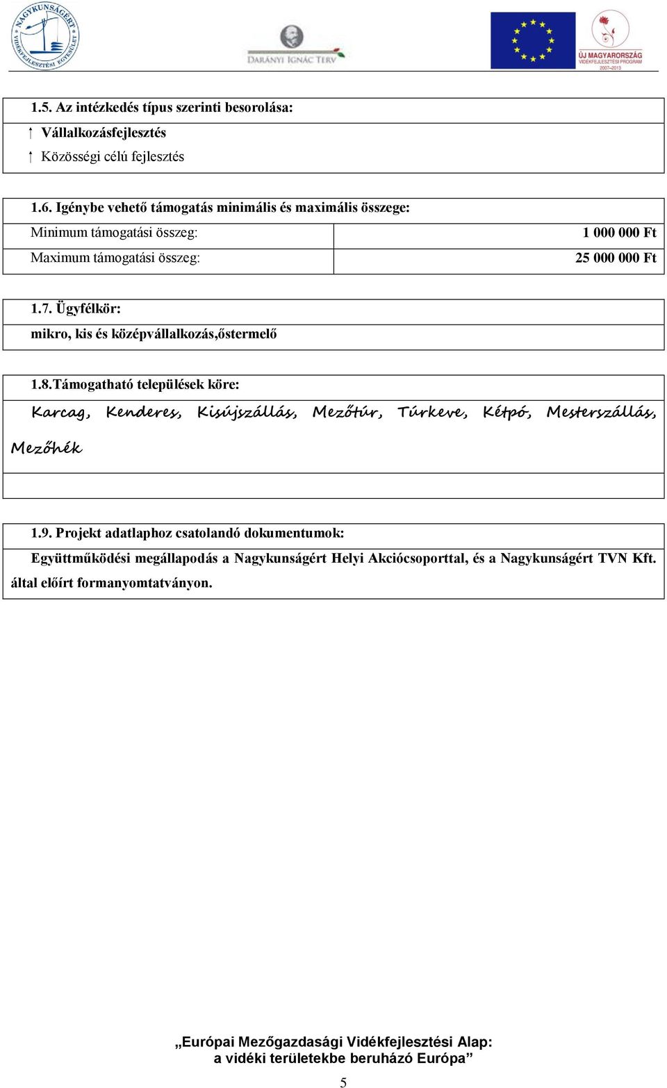 Ügyfélkör: mikro, kis és középvállalkozás,őstermelő 1.8.