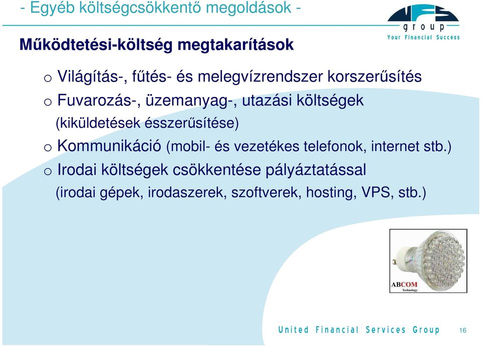 (kiküldetések ésszerűsítése) o Kommunikáció (mobil- és vezetékes telefonok, internet stb.