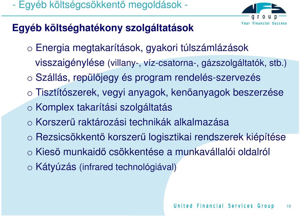 ) o Szállás, repülőjegy és program rendelés-szervezés o Tisztítószerek, vegyi anyagok, kenőanyagok beszerzése o Komplex takarítási