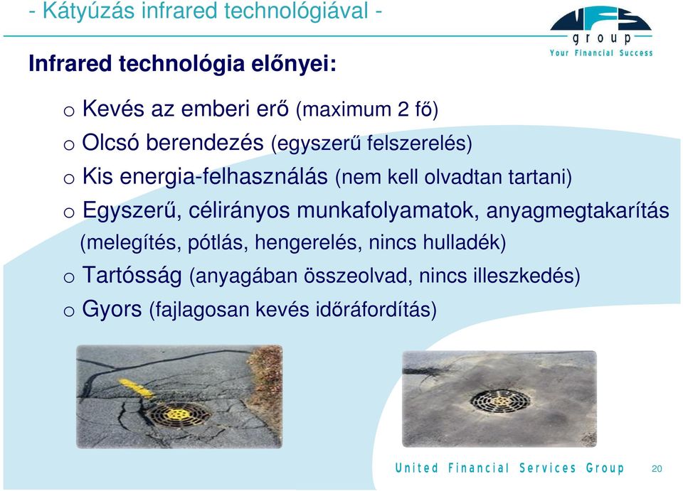 o Egyszerű, célirányos munkafolyamatok, anyagmegtakarítás (melegítés, pótlás, hengerelés, nincs