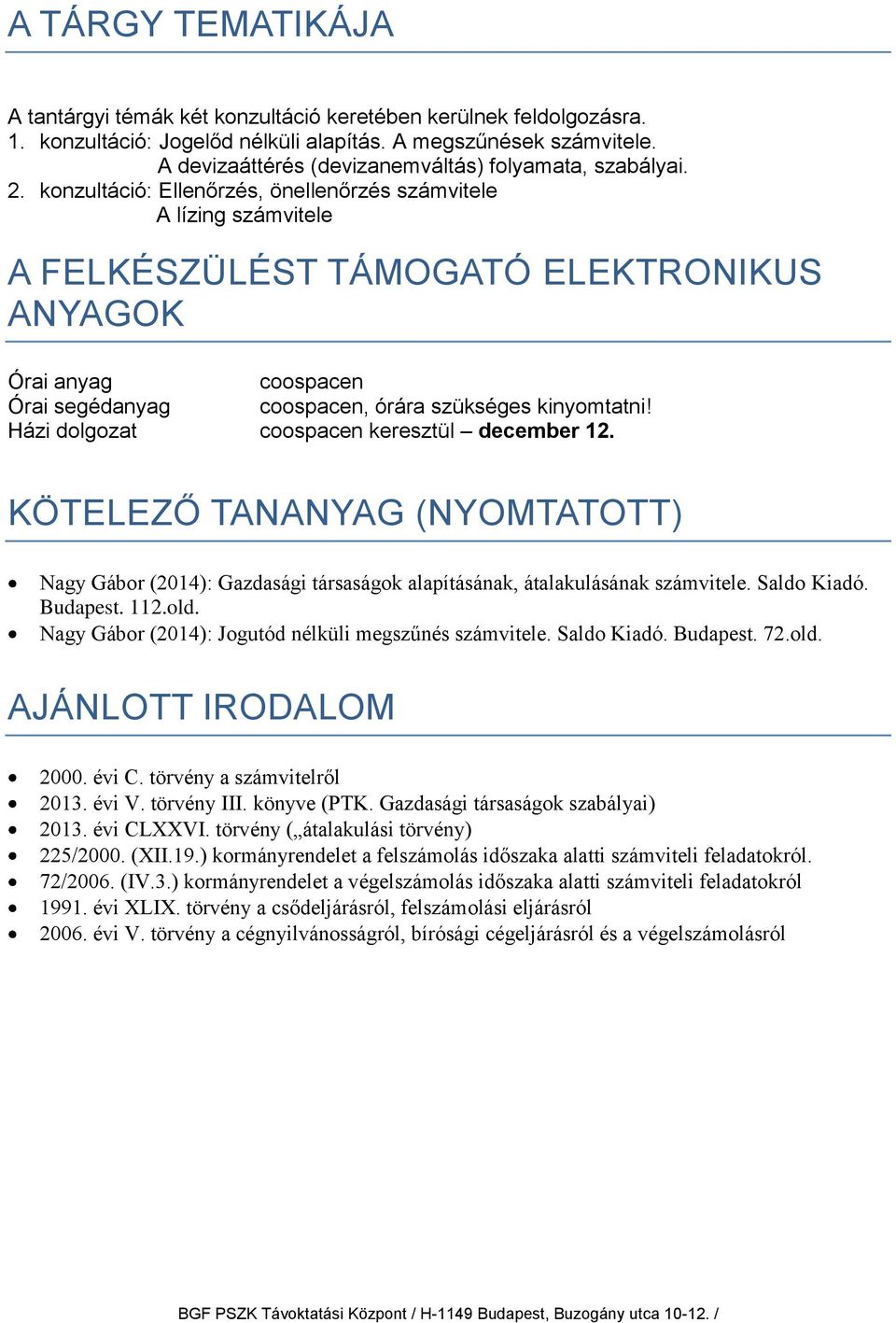 konzultáció: Ellenőrzés, önellenőrzés számvitele A lízing számvitele A FELKÉSZÜLÉST TÁMOGATÓ ELEKTRONIKUS ANYAGOK Órai anyag coospacen Órai segédanyag coospacen, órára szükséges kinyomtatni!