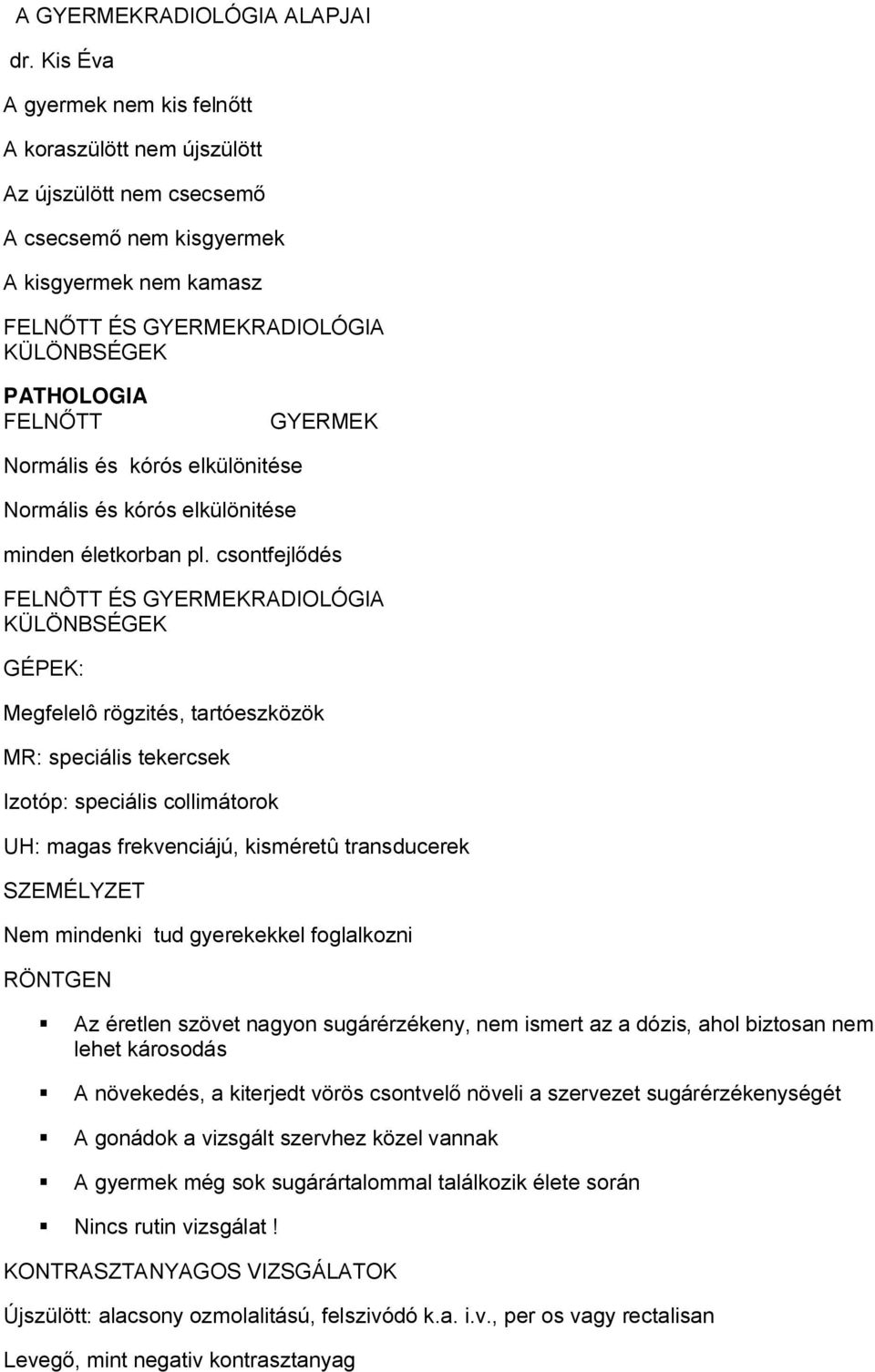 GYERMEK Normális és kórós elkülönitése Normális és kórós elkülönitése minden életkorban pl.