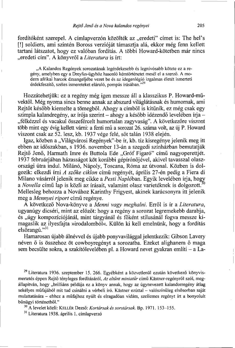 A könyvről a Literatura is írt: A Kalandos Regények sorozatának legérdekesebb és legnívósabb kötete ez a regény, amelyben egy a Dreyfus-ügyhöz hasonló kémtörténetet mesél el a szerző.