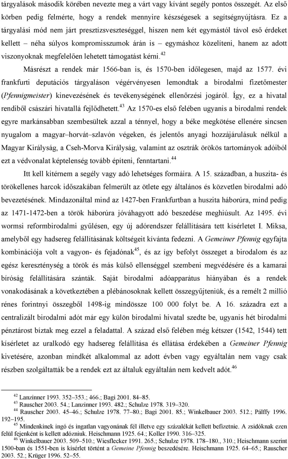 megfelelően lehetett támogatást kérni. 42 Másrészt a rendek már 1566-ban is, és 1570-ben időlegesen, majd az 1577.