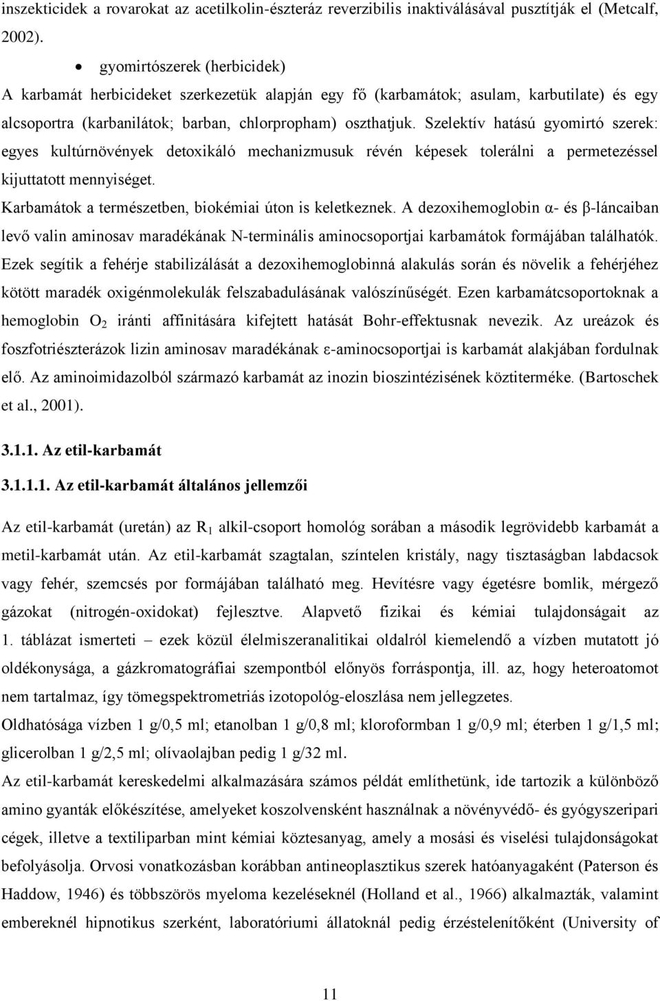Szelektív hatású gyomirtó szerek: egyes kultúrnövények detoxikáló mechanizmusuk révén képesek tolerálni a permetezéssel kijuttatott mennyiséget.