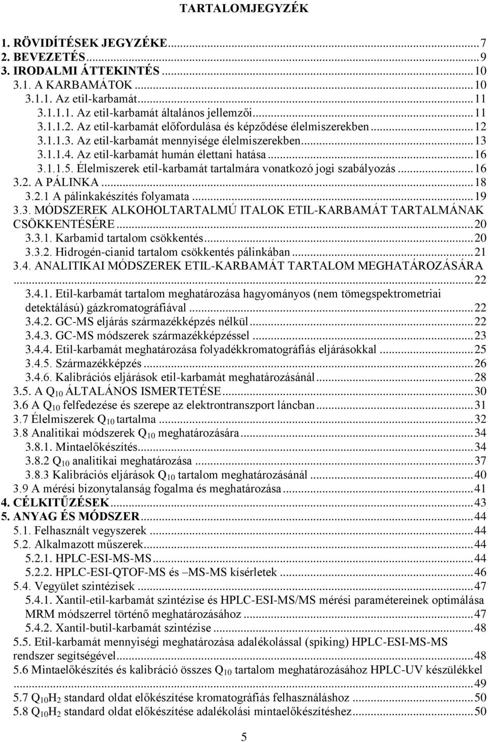 .. 18 3.2.1 A pálinkakészítés folyamata... 19 3.3. MÓDSZEREK ALKOHOLTARTALMÚ ITALOK ETIL-KARBAMÁT TARTALMÁNAK CSÖKKENTÉSÉRE... 20 3.3.1. Karbamid tartalom csökkentés... 20 3.3.2. Hidrogén-cianid tartalom csökkentés pálinkában.