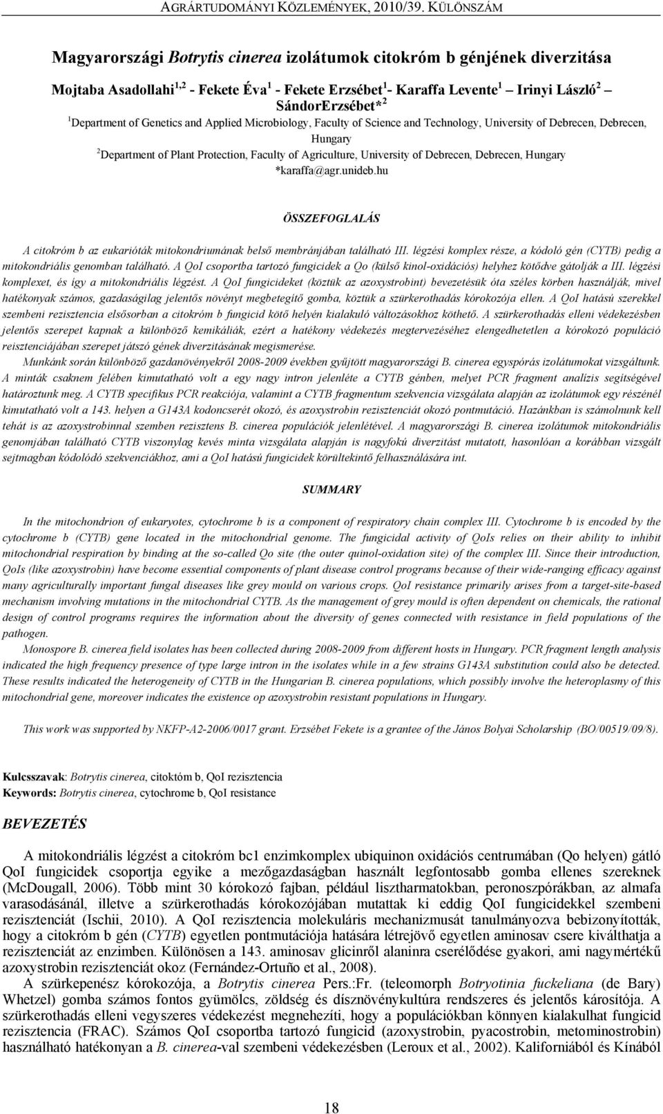 Debrecen, Hungary *karaffa@agr.unideb.hu ÖSSZEFOGLALÁS A citokróm b az eukarióták mitokondriumának belső membránjában található III.