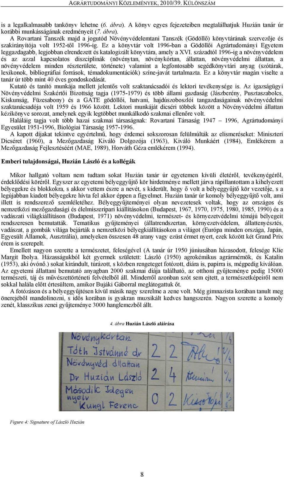 századtól 1996-ig a növényvédelem és az azzal kapcsolatos diszciplinák (növénytan, növénykórtan, állattan, növényvédelmi állattan, a növényvédelem minden részterülete, története) valamint a