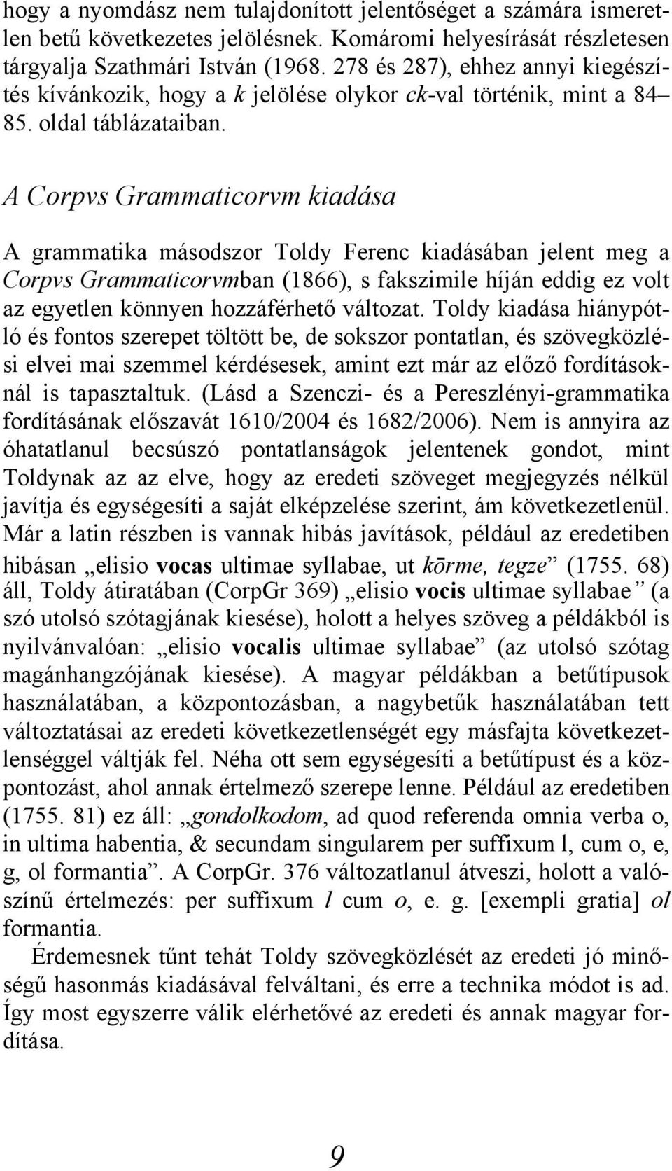 A Corpvs Grammaticorvm kiadása A grammatika másodszor Toldy Ferenc kiadásában jelent meg a Corpvs Grammaticorvmban (1866), s fakszimile híján eddig ez volt az egyetlen könnyen hozzáférhető változat.