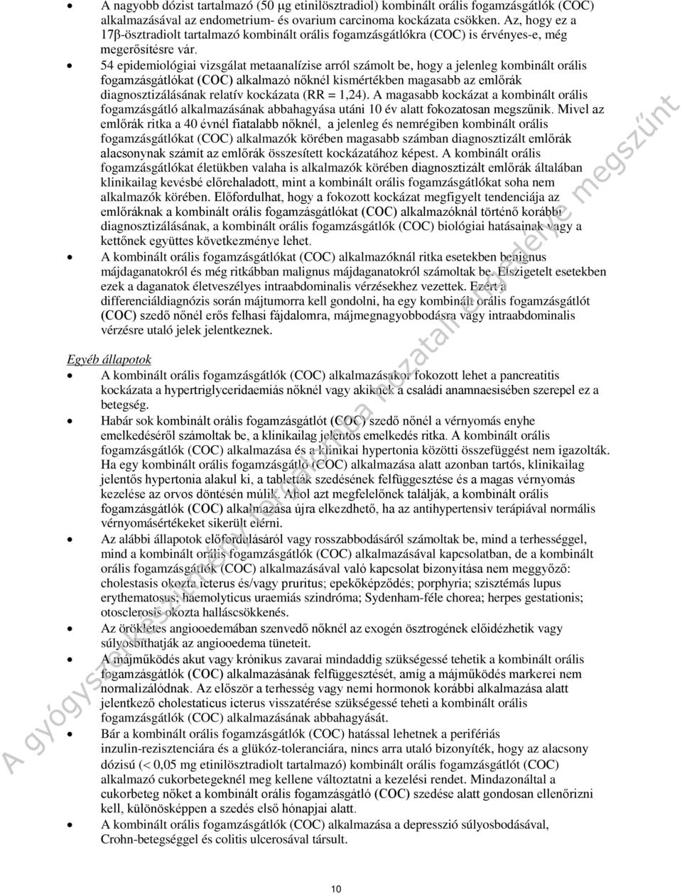 54 epidemiológiai vizsgálat metaanalízise arról számolt be, hogy a jelenleg kombinált orális fogamzásgátlókat (COC) alkalmazó nőknél kismértékben magasabb az emlőrák diagnosztizálásának relatív