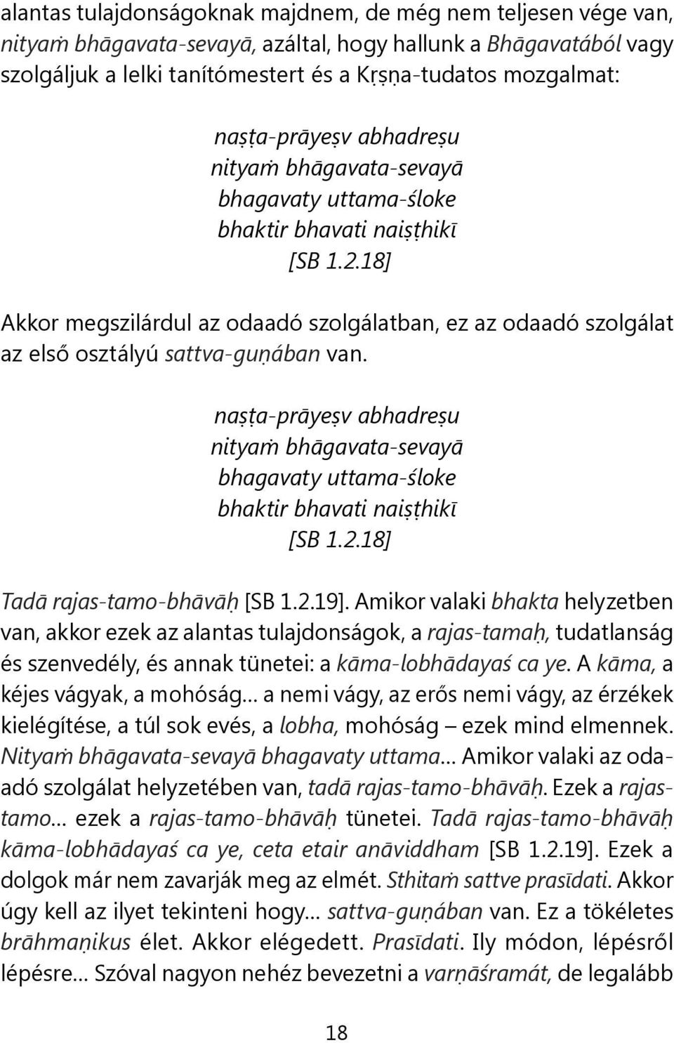 18] Akkor megszilárdul az odaadó szolgálatban, ez az odaadó szolgálat az első osztályú sattva-guṇában van. 18] Tadā rajas-tamo-bhāvāḥ [SB 1.2.19].