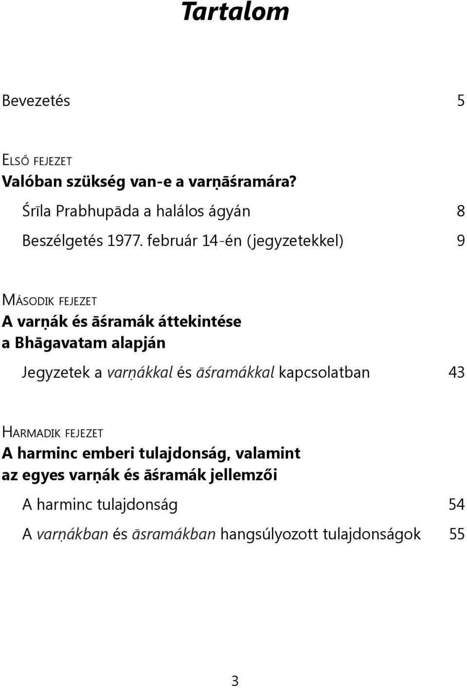február 14-én (jegyzetekkel) 9 Második fejezet A varṇák és āśramák áttekintése a Bhāgavatam alapján Jegyzetek a