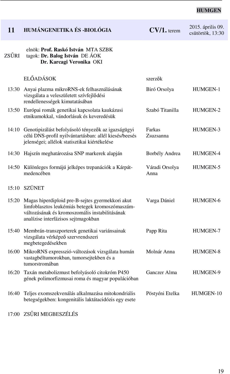 etnikumokkal, vándorlásuk és keveredésük 14:10 Genotipizálást befolyásoló tényezők az igazságügyi célú DNS-profil nyilvántartásban: allél kiesés/beesés jelenségei; allélok statisztikai kiértékelése