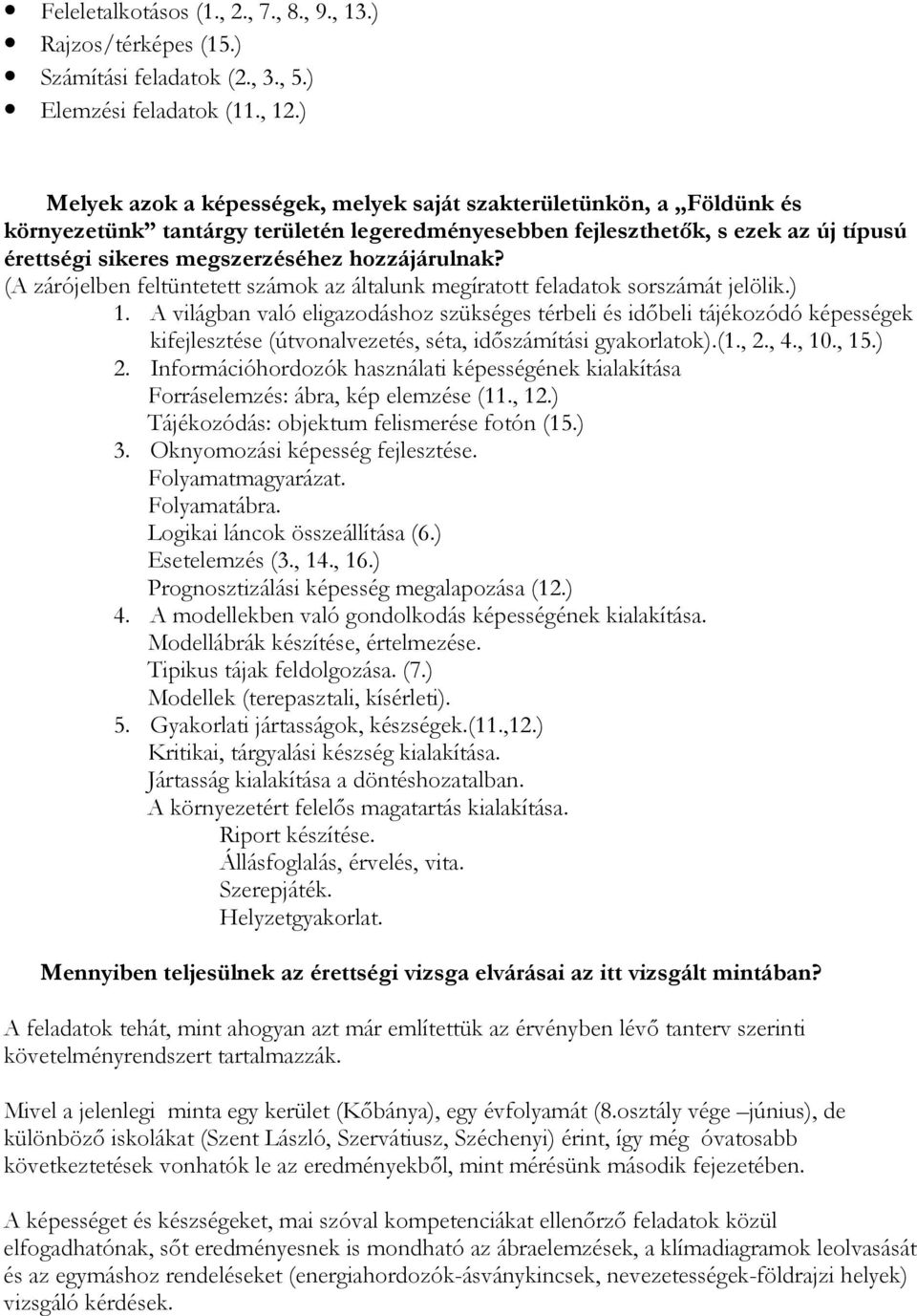 hozzájárulnak? (A zárójelben feltüntetett számok az általunk megíratott feladatok sorszámát jelölik.) 1.