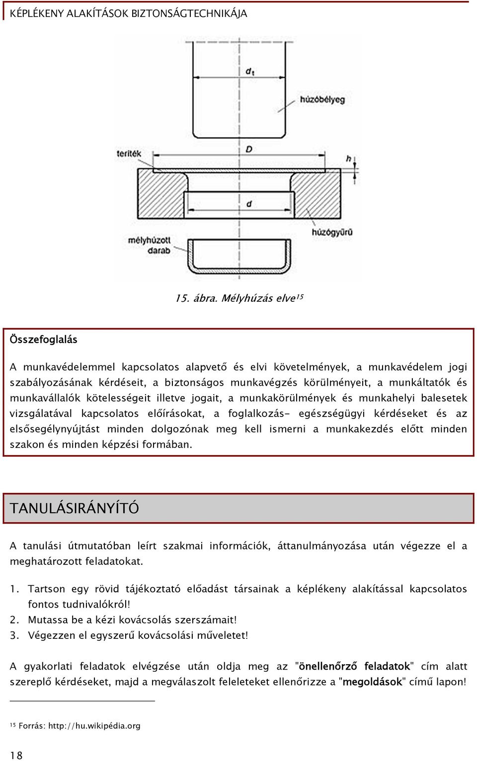 munkavállalók kötelességeit illetve jogait, a munkakörülmények és munkahelyi balesetek vizsgálatával kapcsolatos előírásokat, a foglalkozás- egészségügyi kérdéseket és az elsősegélynyújtást minden