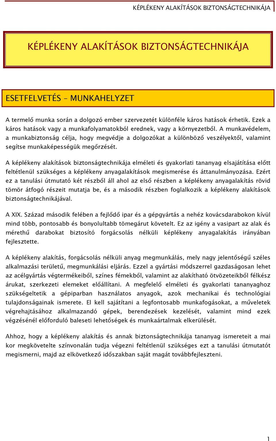 A munkavédelem, a munkabiztonság célja, hogy megvédje a dolgozókat a különböző veszélyektől, valamint segítse munkaképességük megőrzését.