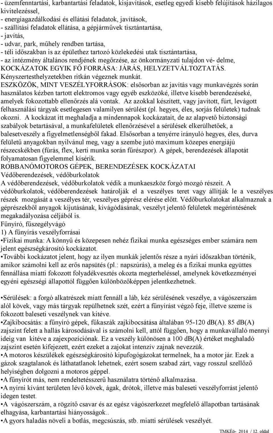 megőrzése, az önkormányzati tulajdon vé- delme, KOCKÁZATOK EGYIK FŐ FORRÁSA: JÁRÁS, HELYZETVÁLTOZTATÁS. Kényszertesthelyzetekben ritkán végeznek munkát.