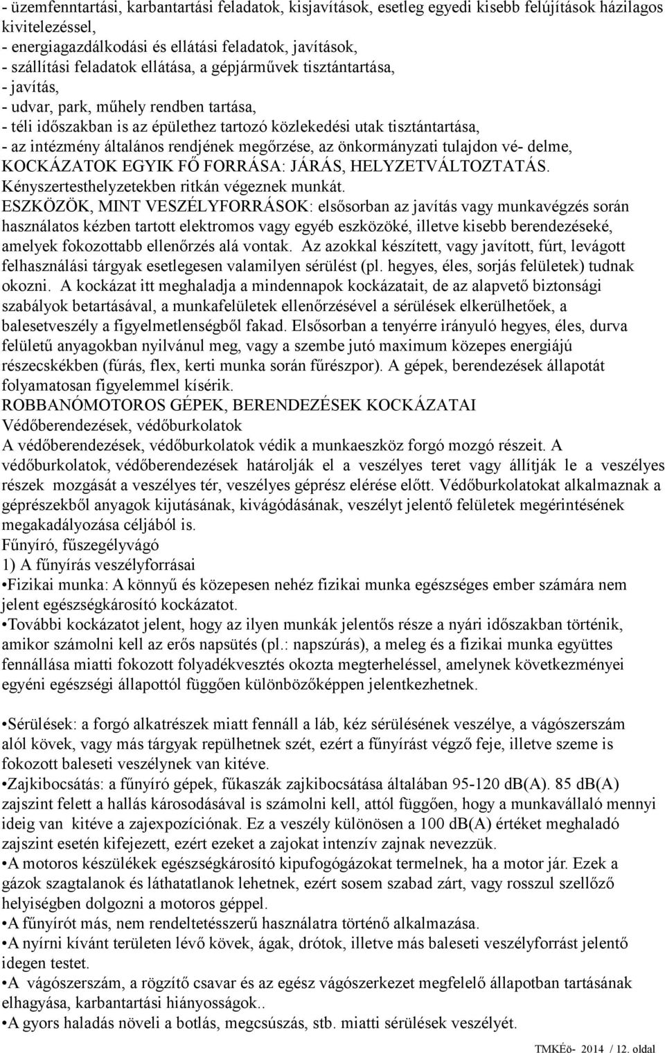 megőrzése, az önkormányzati tulajdon vé- delme, KOCKÁZATOK EGYIK FŐ FORRÁSA: JÁRÁS, HELYZETVÁLTOZTATÁS. Kényszertesthelyzetekben ritkán végeznek munkát.