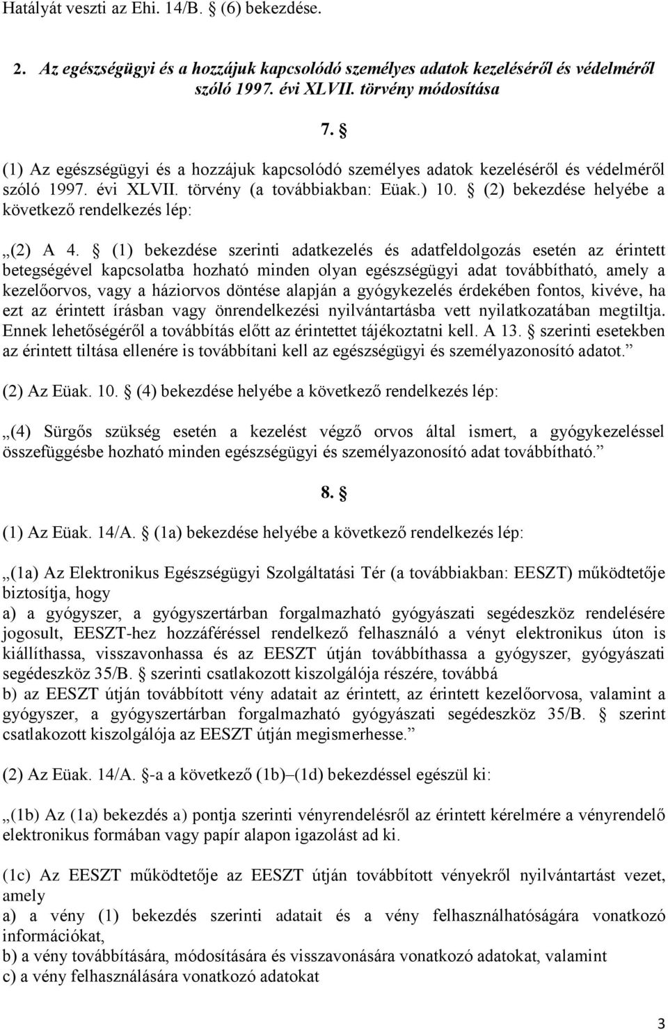 (2) bekezdése helyébe a következő rendelkezés lép: (2) A 4.