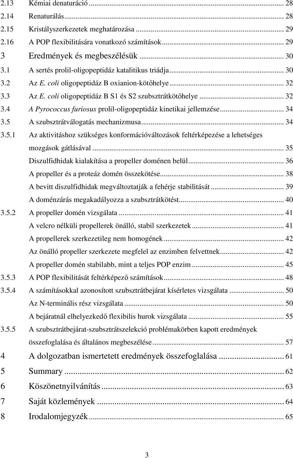 .. 34 3.5 A szubsztrátválogatás mechanizmusa... 34 3.5.1 Az aktivitáshoz szükséges konformációváltozások feltérképezése a lehetséges mozgások gátlásával.