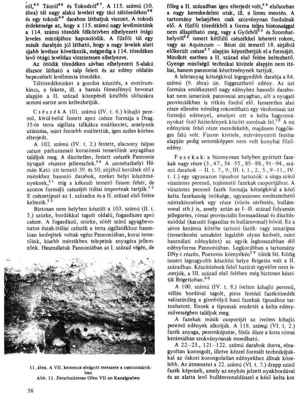 A fűzfői tál egy másik darabján jól látható, hogy a nagy levelek alatt újabb levélsor következik, mégpedig a 114. töredéken levő ötágú levéldísz vízszintesen elhelyezve.