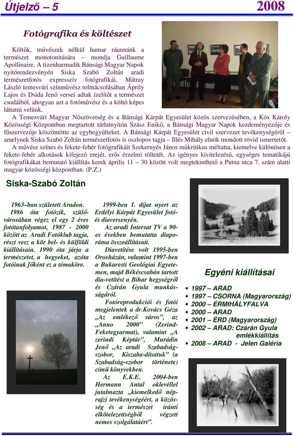 versei adtak ízelítőt a természet csodáiból, ahogyan azt a fotóművész és a költő képes láttatni velünk.